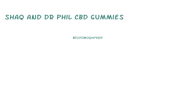 Shaq And Dr Phil Cbd Gummies