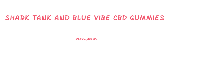Shark Tank And Blue Vibe Cbd Gummies