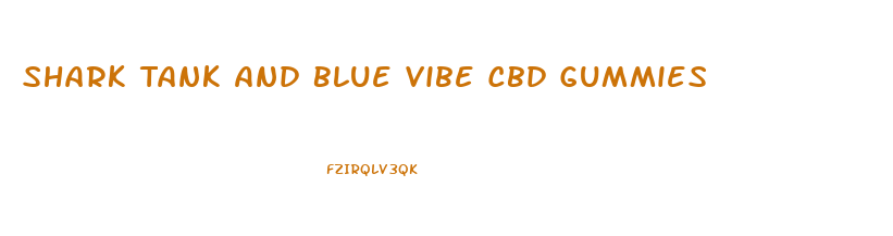 Shark Tank And Blue Vibe Cbd Gummies