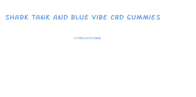 Shark Tank And Blue Vibe Cbd Gummies