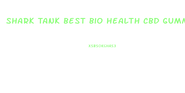 Shark Tank Best Bio Health Cbd Gummies