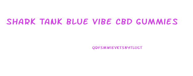 Shark Tank Blue Vibe Cbd Gummies