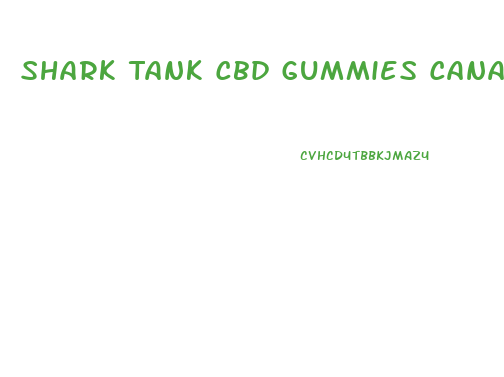 Shark Tank Cbd Gummies Canada
