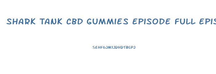 Shark Tank Cbd Gummies Episode Full Episode