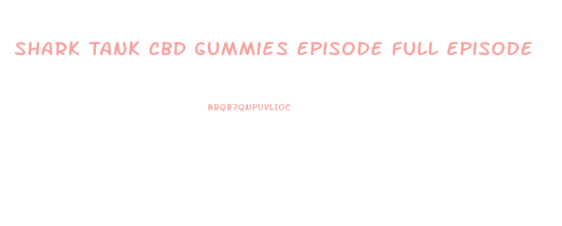 Shark Tank Cbd Gummies Episode Full Episode