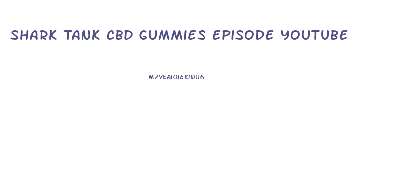 Shark Tank Cbd Gummies Episode Youtube