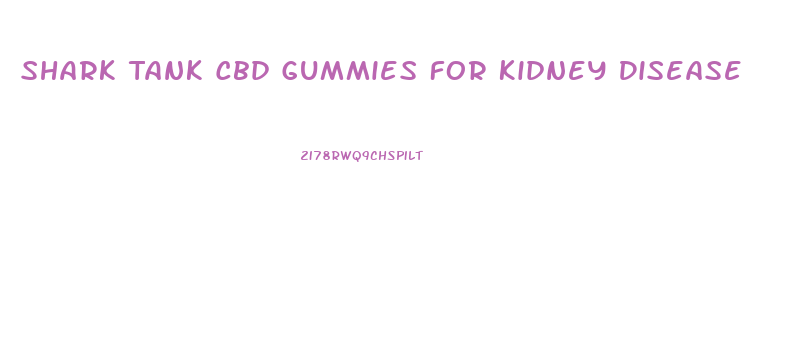 Shark Tank Cbd Gummies For Kidney Disease