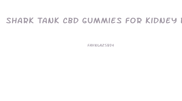 Shark Tank Cbd Gummies For Kidney Disease