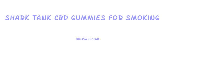 Shark Tank Cbd Gummies For Smoking