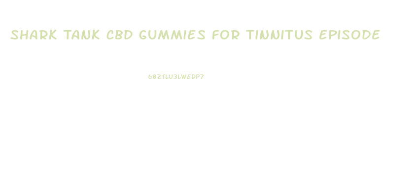 Shark Tank Cbd Gummies For Tinnitus Episode