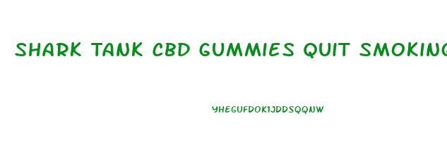 Shark Tank Cbd Gummies Quit Smoking