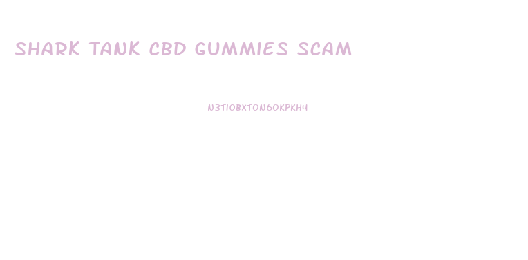 Shark Tank Cbd Gummies Scam