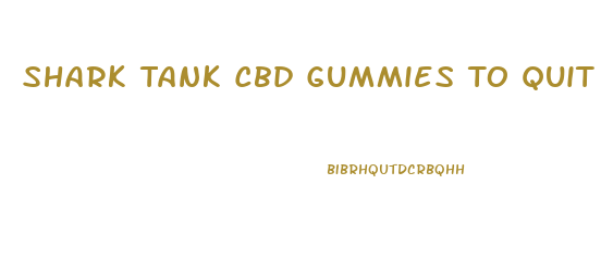 Shark Tank Cbd Gummies To Quit Smoking