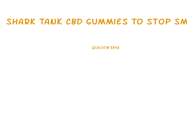 Shark Tank Cbd Gummies To Stop Smoking