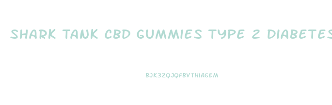 Shark Tank Cbd Gummies Type 2 Diabetes