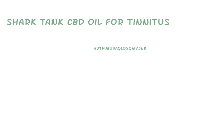 Shark Tank Cbd Oil For Tinnitus