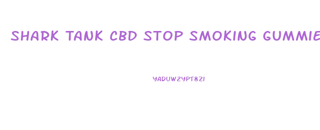 Shark Tank Cbd Stop Smoking Gummies