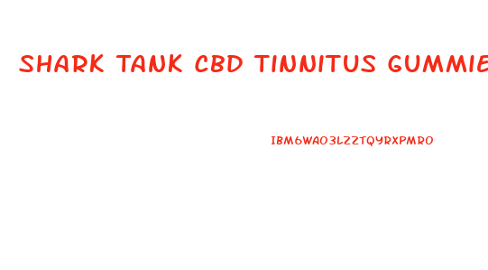 Shark Tank Cbd Tinnitus Gummies