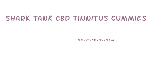 Shark Tank Cbd Tinnitus Gummies