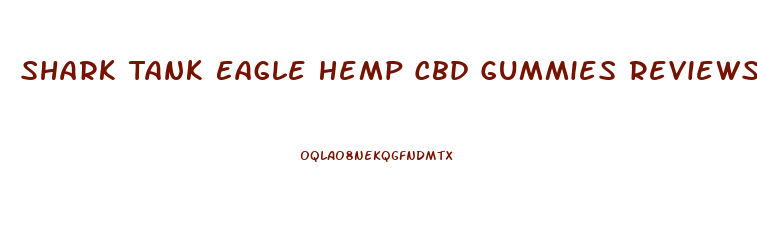 Shark Tank Eagle Hemp Cbd Gummies Reviews