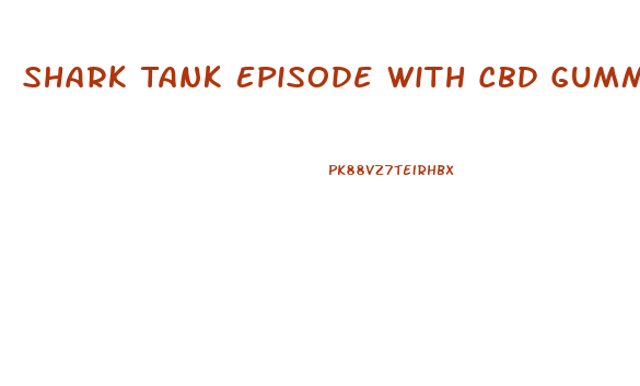 Shark Tank Episode With Cbd Gummies