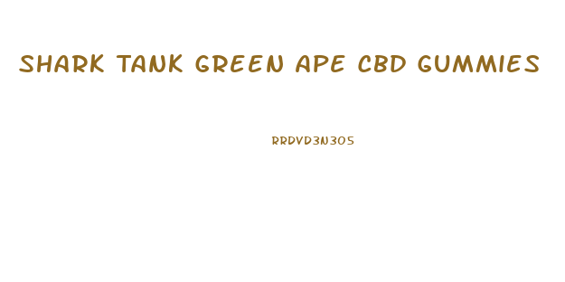 Shark Tank Green Ape Cbd Gummies
