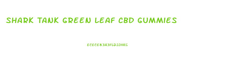 Shark Tank Green Leaf Cbd Gummies