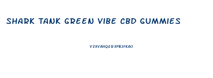 Shark Tank Green Vibe Cbd Gummies