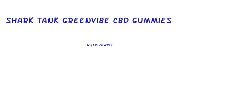 Shark Tank Greenvibe Cbd Gummies