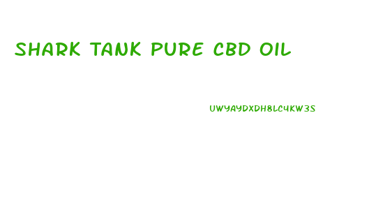 Shark Tank Pure Cbd Oil