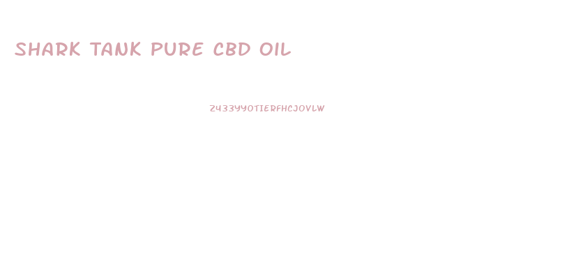 Shark Tank Pure Cbd Oil