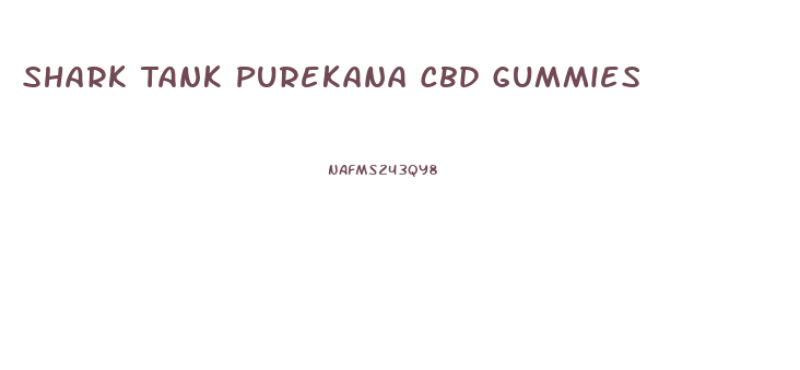 Shark Tank Purekana Cbd Gummies