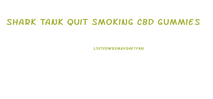 Shark Tank Quit Smoking Cbd Gummies