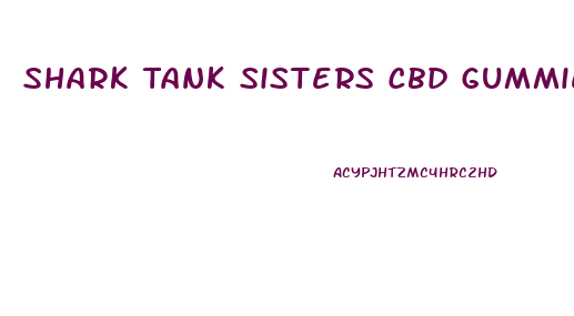 Shark Tank Sisters Cbd Gummies