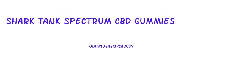 Shark Tank Spectrum Cbd Gummies