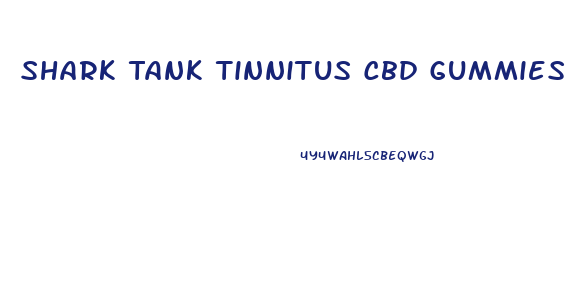 Shark Tank Tinnitus Cbd Gummies