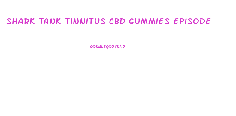 Shark Tank Tinnitus Cbd Gummies Episode