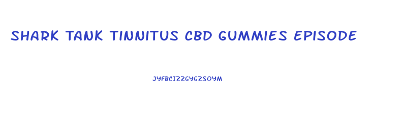 Shark Tank Tinnitus Cbd Gummies Episode