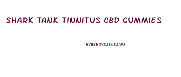 Shark Tank Tinnitus Cbd Gummies