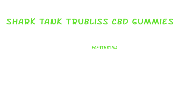 Shark Tank Trubliss Cbd Gummies