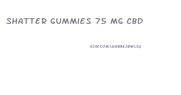 Shatter Gummies 75 Mg Cbd