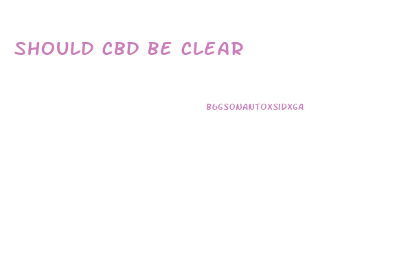 Should Cbd Be Clear