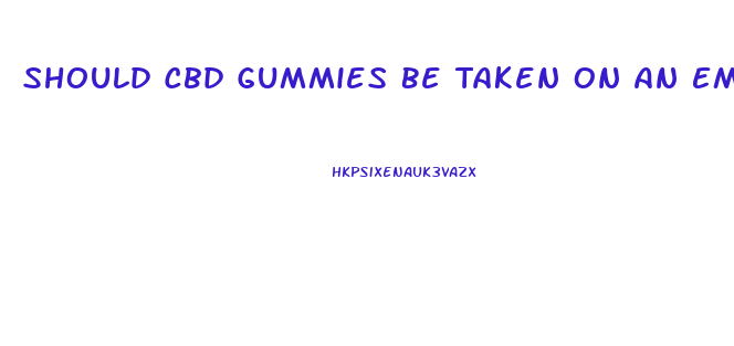 Should Cbd Gummies Be Taken On An Empty Stomach