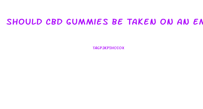 Should Cbd Gummies Be Taken On An Empty Stomach