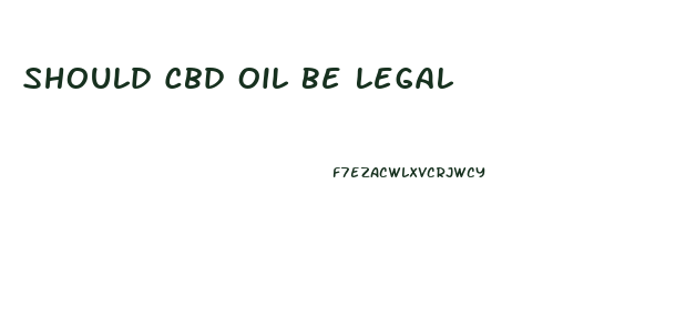 Should Cbd Oil Be Legal