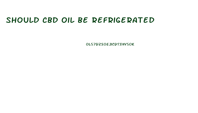 Should Cbd Oil Be Refrigerated