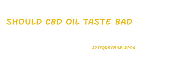 Should Cbd Oil Taste Bad