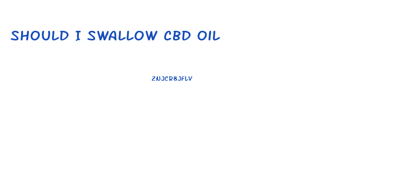 Should I Swallow Cbd Oil