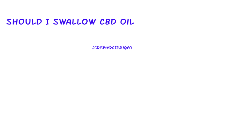 Should I Swallow Cbd Oil