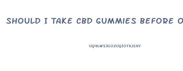 Should I Take Cbd Gummies Before Or After Eating